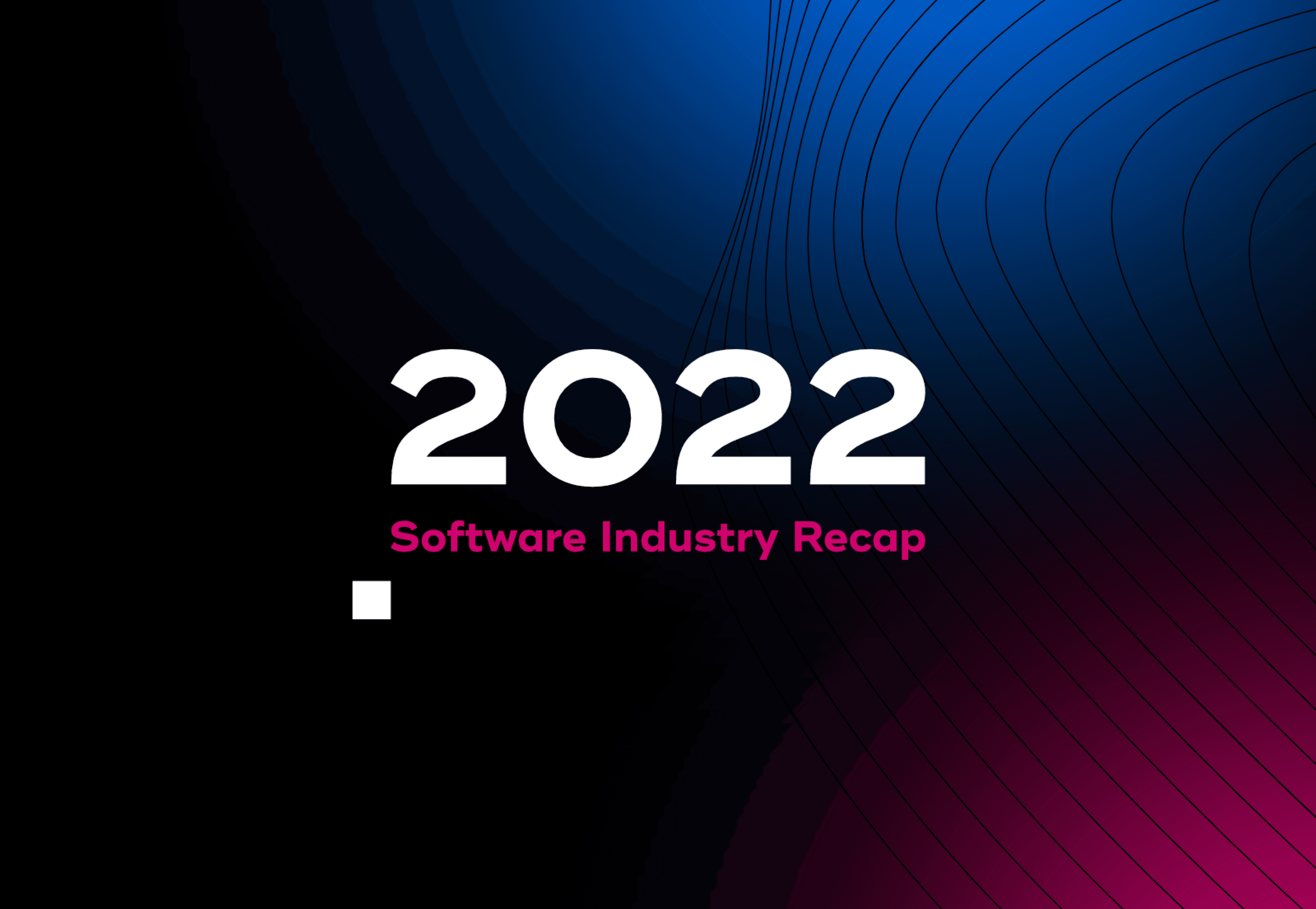 Recap: Software industry in 2022